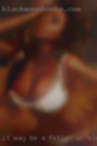 It may be a fetish or sluts it may be natural in Harrisonville.